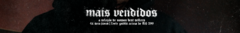 Banner da categoria MAIS VENDIDOS