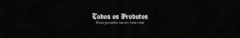 Banner da categoria TODOS OS PRODUTOS