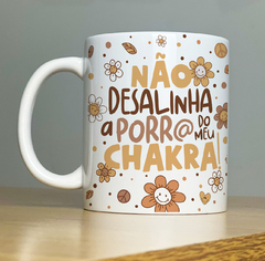 Caneca Frase Divertida - Não desalinha a porra do meu chakra - comprar online