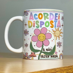 Caneca Frase - Acordei disposta a não fazer nada - comprar online
