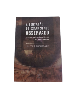 A Sensação de Estar Sendo Observado e Outros Poderes Inexplicados da Mente Humana - Rupert Sheldrake - comprar online