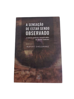 A Sensação de Estar Sendo Observado e Outros Poderes Inexplicados da Mente Humana - Rupert Sheldrake - buy online