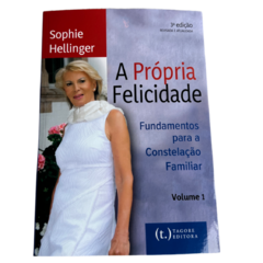 A Própria Felicidade Fundamentos Para a Constelação Familiar Vol 1 - Sophie Hellinger