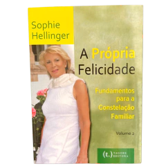 A Própria Felicidade Fundamentos Para a Constelação Familiar Vol 2 - Sophie Hellinger