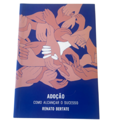 Adoção - Como Alcançar o Sucesso - Renato Shaan Bertate