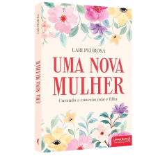 Livro Uma Nova Mulher: Curando a Conexão Mãe e Filha - Lari Pedrosa on internet