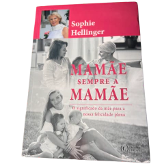 Mamãe. Sempre a Mamãe: O Significado da mãe para a nossa felicidade plena - Sophie Hellinger