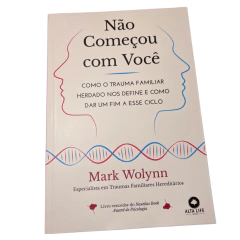 Não começou com você - Como o trauma familiar herdado nos define e como dar um fim a esse ciclo - Mark Wolynn