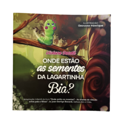 Onde Estão As Sementes da Lagartinha Bia? - Livro Infantil Sistêmico - Viviane Decoté