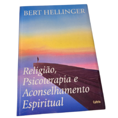 Religião Psicoterapia e Aconselhamento Espiritual - Bert Hellinger