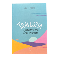 Travessia - Sintonize-se Com o Seu Propósito - Andrea Felicio