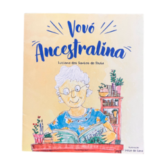 Vovó Ancestralina - Livro Infantil Sistêmico - Luciana dos Santos de Paula