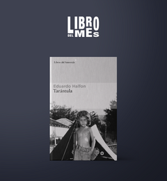 Tarántula - Eduardo Halfon - Suscripcion Libro del mes noviembre