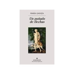 Un puñado de flechas - María Gainza