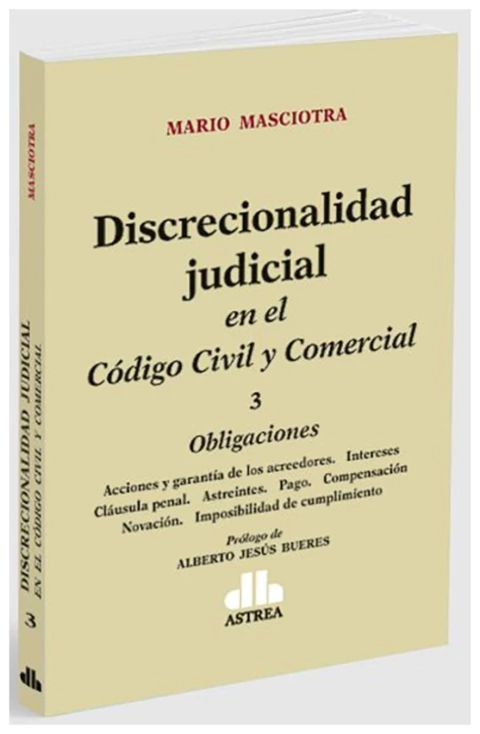 Discrecionalidad Judicial en el Codigo Civil y Comercial vol. 3 Obligaciones