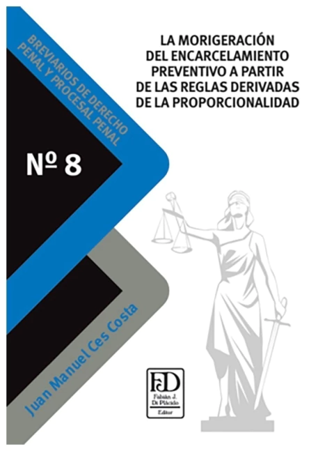 La morigeración del encarcelamiento preventivo a partir de las reglas derivadas de la proporcionalid
