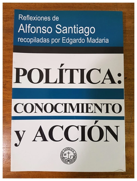 Politica: conocimiento y accion: reflexiones de Alfonso Santiago recopiladas por Edgardo Madaria - comprar online