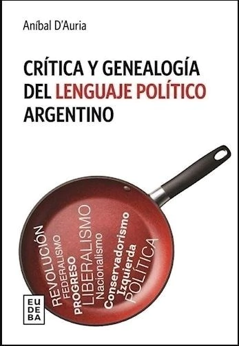 Critica y genealogía del lenguaje político Argentino