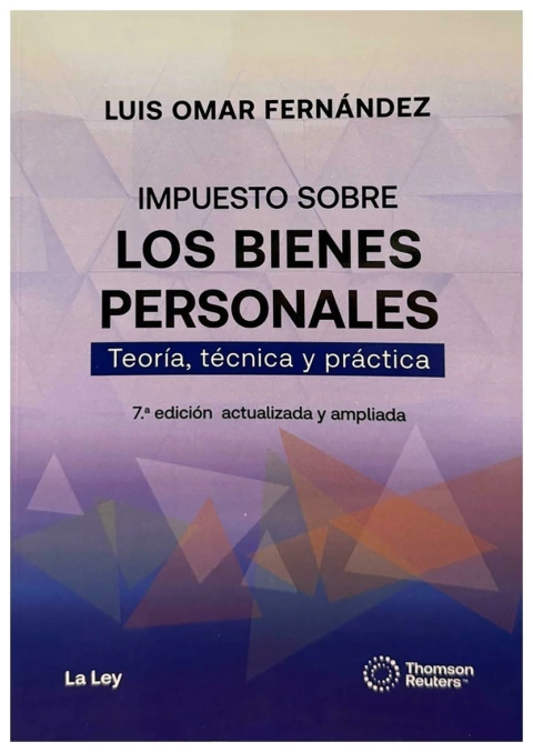 Impuesto sobre los bienes personales. Teoría, técnica y práctica. 7ª edición actualizada y ampliada