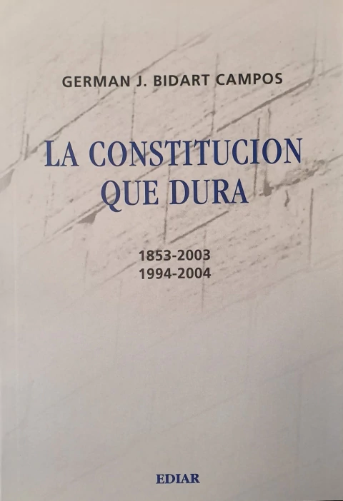 La Constitucion que dura. 1853-2003 1994-2004