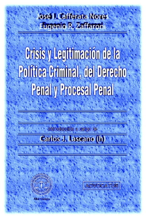 Crisis y legitimacion de la politica criminal, del derecho penal y procesal penal
