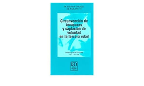 Circunvencion de incapaces y captacion de voluntad en la tercera edad