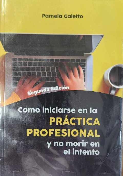 Cómo iniciarse en la práctica profesional y no morir en el intento. 2a edicion