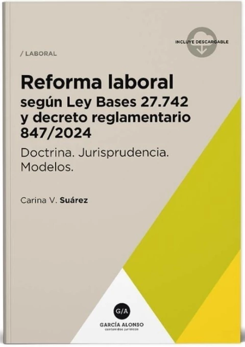 Reforma laboral. Según Ley Bases 27.742 y Decreto 847/24
