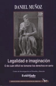 Legalidad e Imaginación. O de cuán difícil es tomarse los derechos en serio.