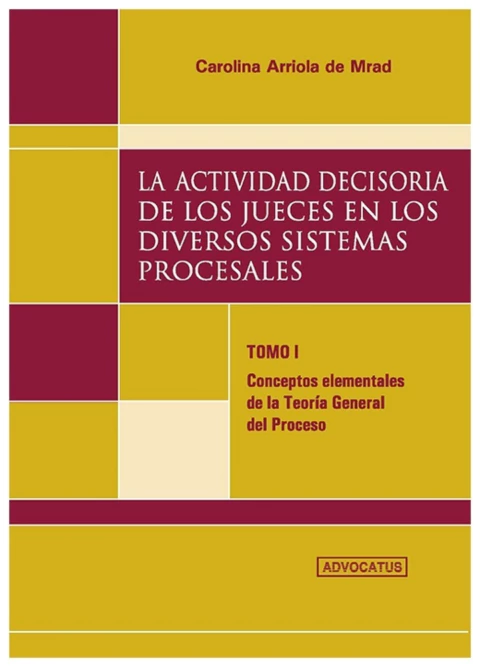 La actividad decisoria de los jueces en los diversos sistemas procesales. Tomo I