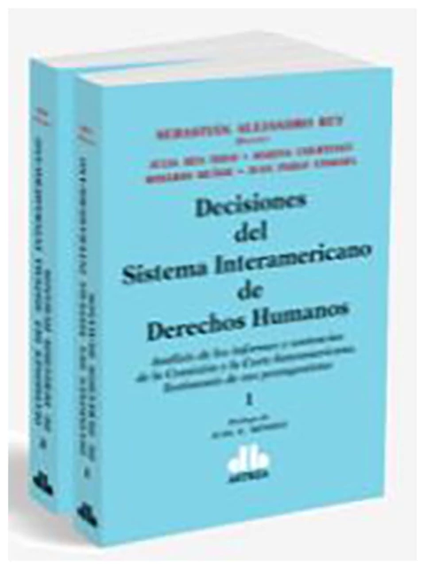 Decisiones del Sistema Interamericano de Derecho humanos. 2 Tomos