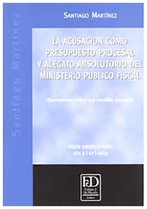 La acusacion como presupuesto procesal y alegato absolutorio del Ministerio Publico Fiscal
