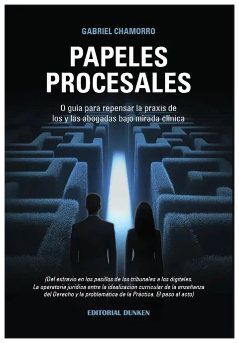 Papeles procesales: O guía para pensar la praxis los y las abogadas bajo mirada clínica