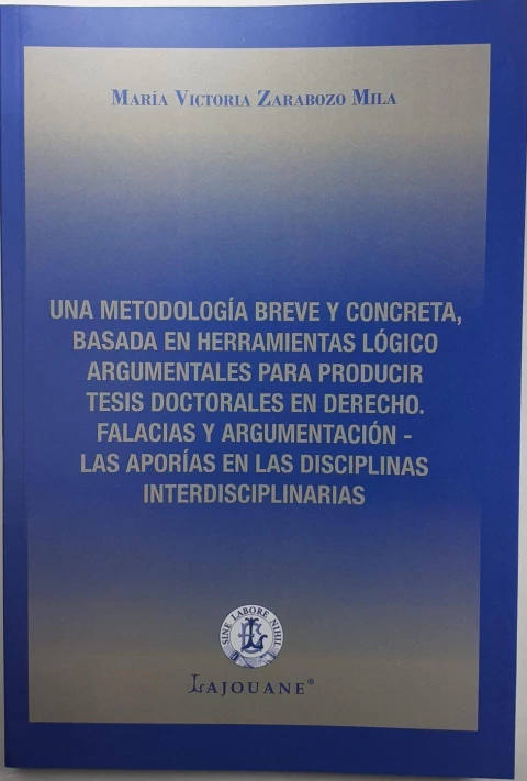 Una metología breve y concreta,basada en herramientas lógico argumentales para producir tesis doctor