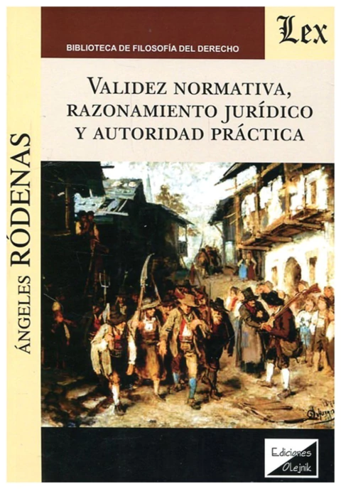 Validez normativa, razonamiento juridico y autoridad practica