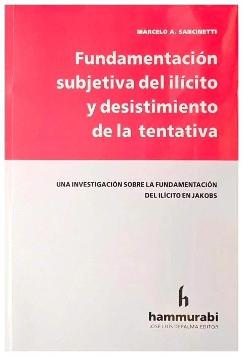 Fundamentacion subjetiva del ilicito y desistimiento de la tentativa
