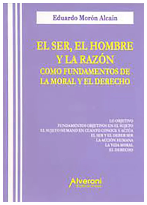 El ser, el hombre y la razon como fundamentos de la moral y el derecho