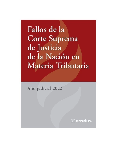 Fallos de la Corte Suprema de Justicia la Nación en Materia Tributaria. Año judicial 2022