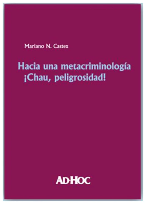 Hacia una Metacriminologia ¡Chau, Peligrosidad!