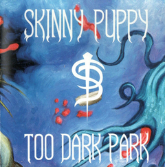 Skinny Puppy – Too Dark Park
