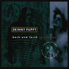 Skinny Puppy – Back And Forth Series Two