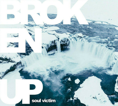 Broken Up – Soul Victim