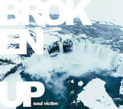 Broken Up – Soul Victim