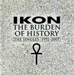 Ikon – The Burden Of History (The Singles 1992-2007) (CD duplo)