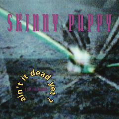 Skinny Puppy – Ain't It Dead Yet?