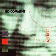 No Comment – Screen