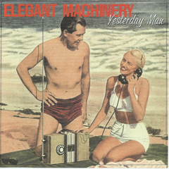 Elegant Machinery – Yesterday Man