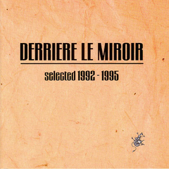 Derriere Le Miroir – Selected 1992-1995