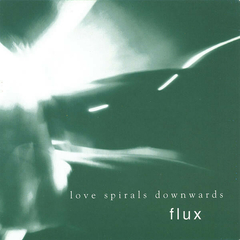 Love Spirals Downwards – Flux