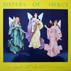 The Sisters Of Mercy – I Can't Await To Meet My Deadly Friends